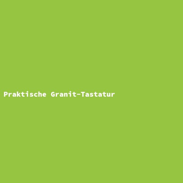Praktische Granit-Tastatur