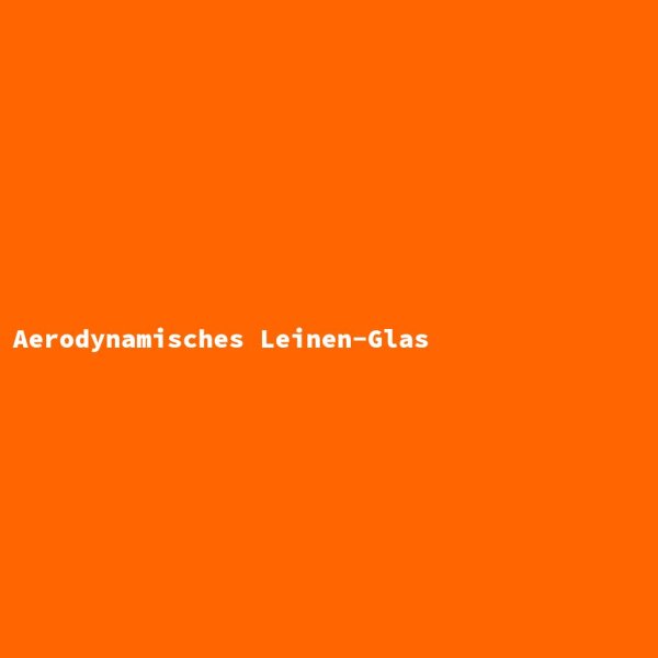 Aerodynamisches Leinen-Glas