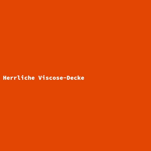 Herrliche Viscose-Decke