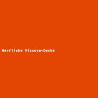 Herrliche Viscose-Decke