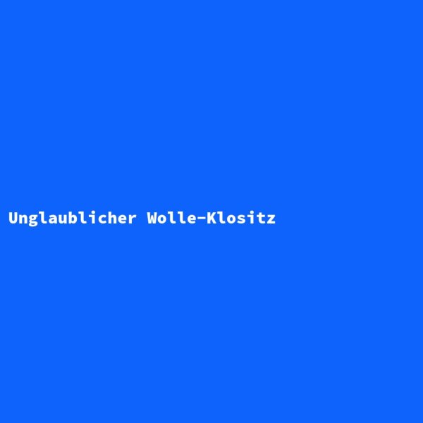 Unglaublicher Wolle-Klositz