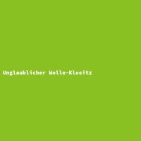 Unglaublicher Wolle-Klositz