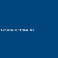 Fantastischer Bronze-Hut