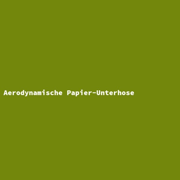 Aerodynamische Papier-Unterhose