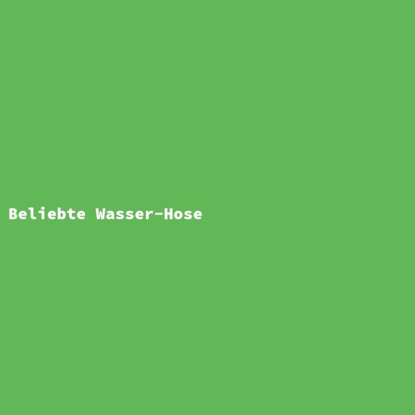 Beliebte Wasser-Hose