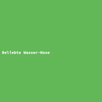 Beliebte Wasser-Hose