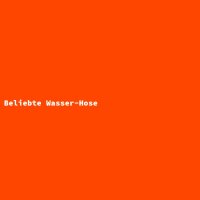 Beliebte Wasser-Hose