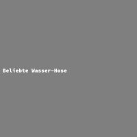 Beliebte Wasser-Hose
