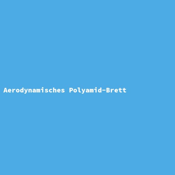 Aerodynamisches Polyamid-Brett